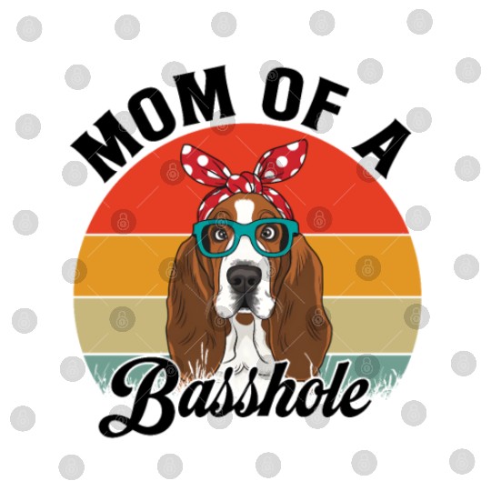 Mom of a Basshole Funny Basset Hound Dog Mom Digital Files
