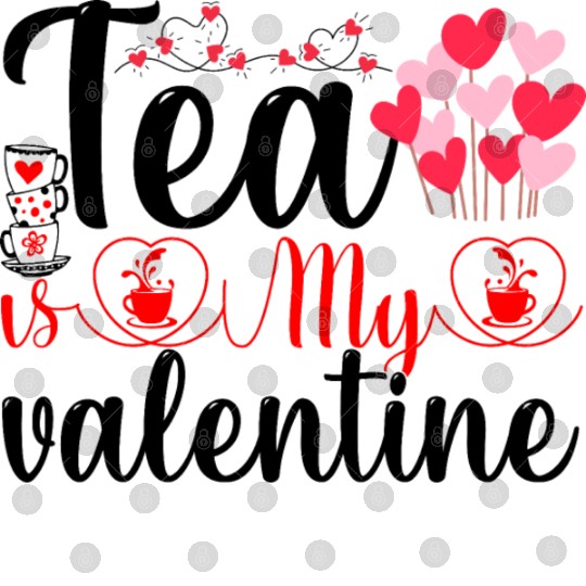 Tea is My Valentine Digital Files