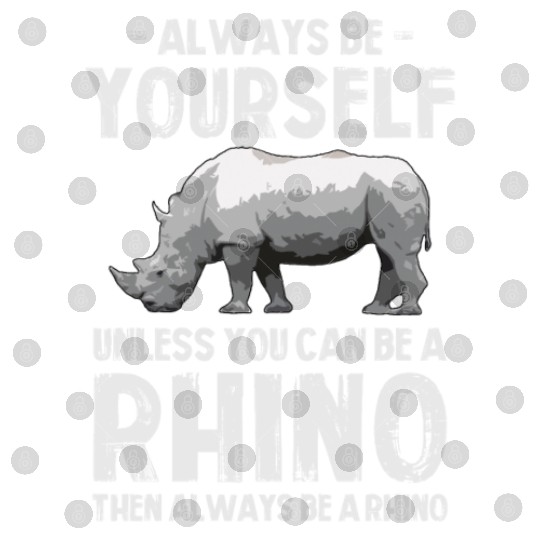 Always Be Yourself Unless You Can Be A Rhino Digital Files