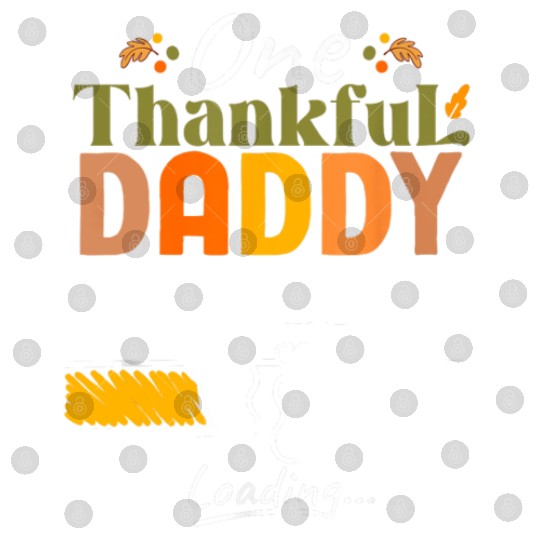 One Thankful Daddy To Be 2025 Thanksgiving Digital Files