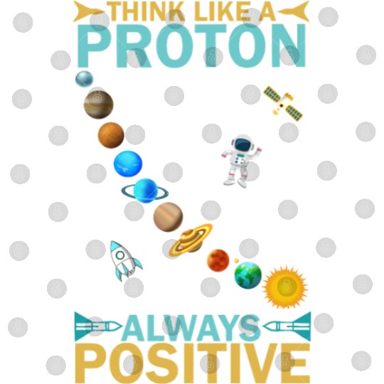 Think Like A Proton And Stay Positive Design Digital Files