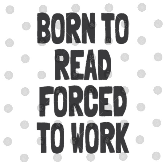 Born to Read Forced to Work Digital Files