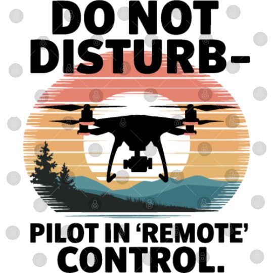 Do not Disturb Pilot in Remote Control Drone Humor Digital Files