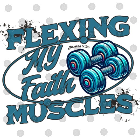 Flexing My Faith Muscles- James 2:26 Digital Files