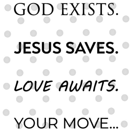 God Exists Jesus Saves Love Awaits Your Move Black Digital Files