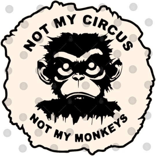 Not My Circus Not My Monkeys LIKE US ON FB # Digital Files