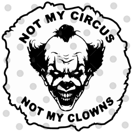 Not My Circus Not My Clowns LIKE US ON FB # Digital Files