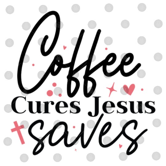 Coffee cures Jesus saves Digital Files