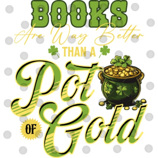 Books Are Way Better Than A Pot Of Gold St Digital Files