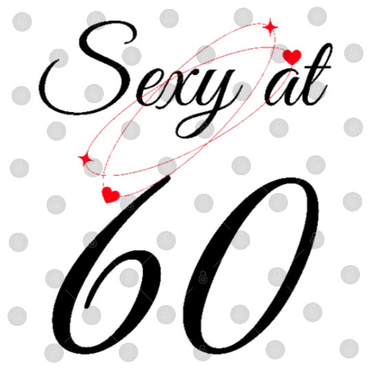 60th Birthday Gift. Sexy at 60 Digital Files