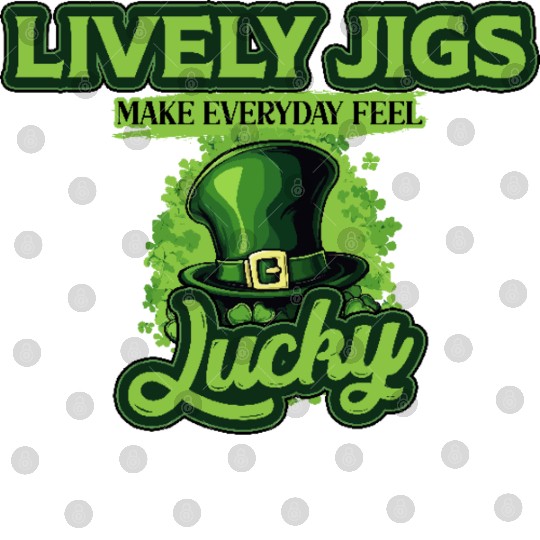 Lively Jigs Make Everyday Feel Lucky St Patricks Digital Files
