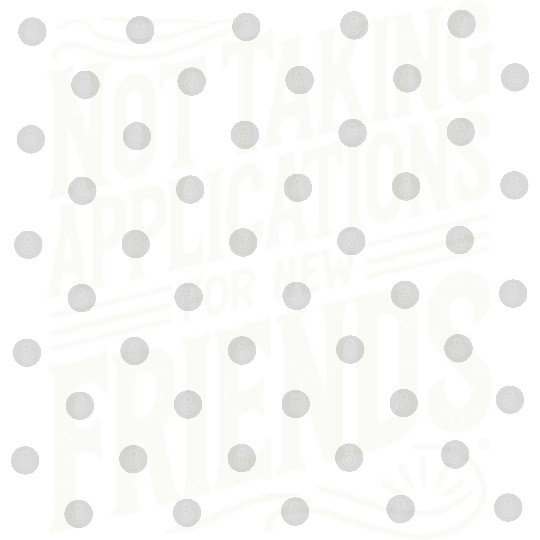 Not Taking Applications for New Friends Digital Files