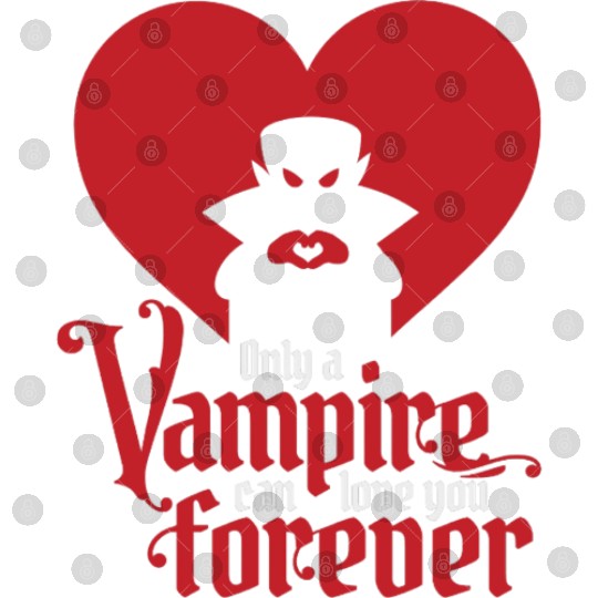 Only A Vampire Can Love You Forever Digital Files