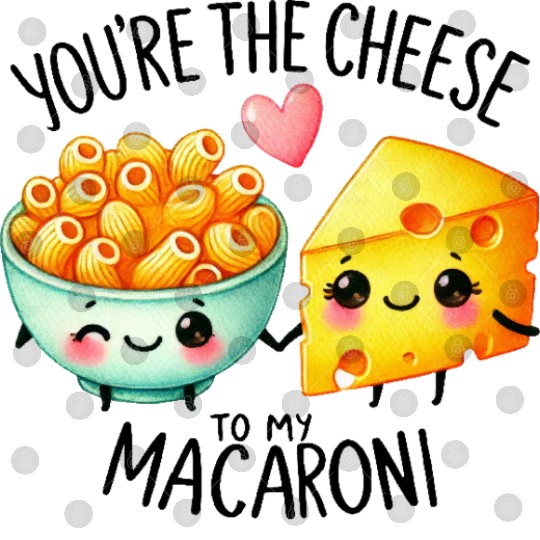 You Are The Cheese to my Macaroni Digital Files
