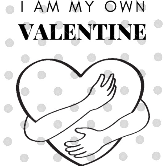 I Am My Own Valentine Unisex Digital Files