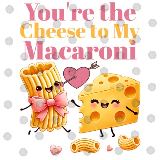 Your the cheese to my macaroni Digital Files