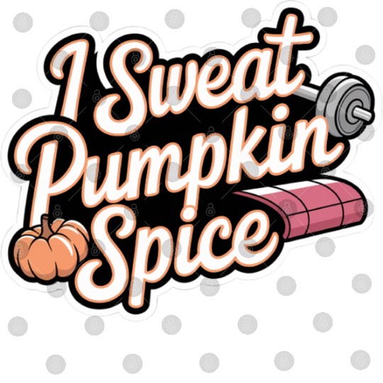 I Sweat Pumpkin Spice 6 Digital Files