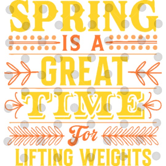 Spring Is A Great Time For Lifting Weights Digital Files