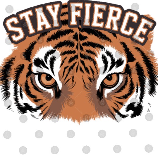Tiger Stay Fierce for a Tiger lovers Digital Files