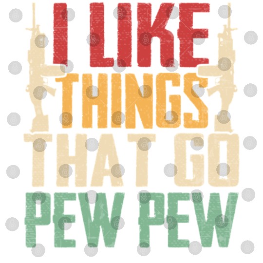 I Like Things That Go Pew Pew for Firearms Enthusi Digital Files