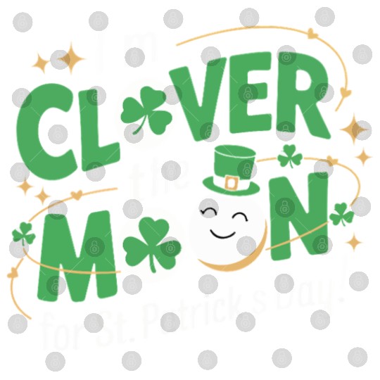 Funny I’m clover the moon for St.Patrick’s day Digital Files