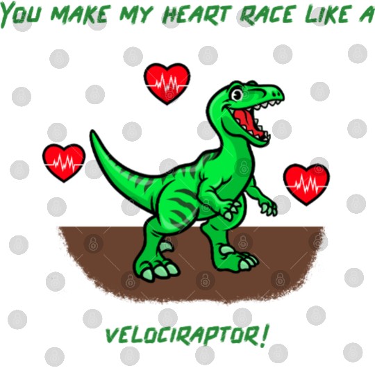 You Make My Heart Race Like a Velociraptor! Digital Files