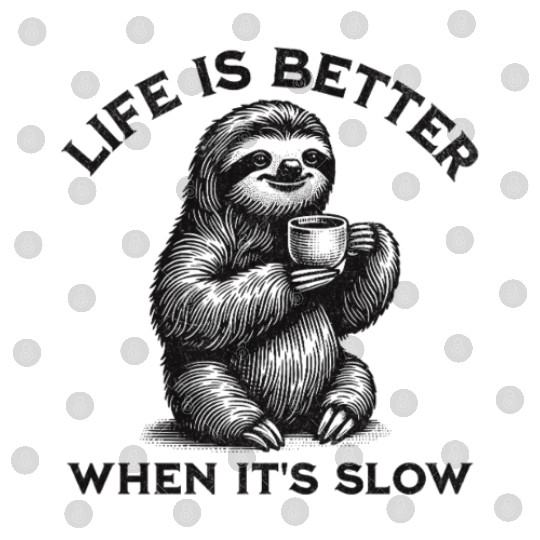 Life Is Better When It's Slow Peaceful Calm Sloth Digital Files