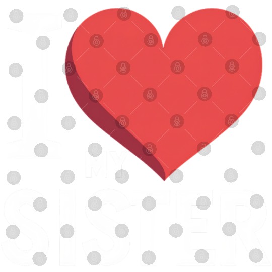 I Love My Sister Family Love Heart Gift Digital Files