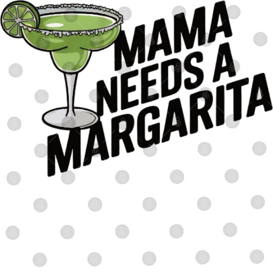 Mama needs a margarita Digital Files