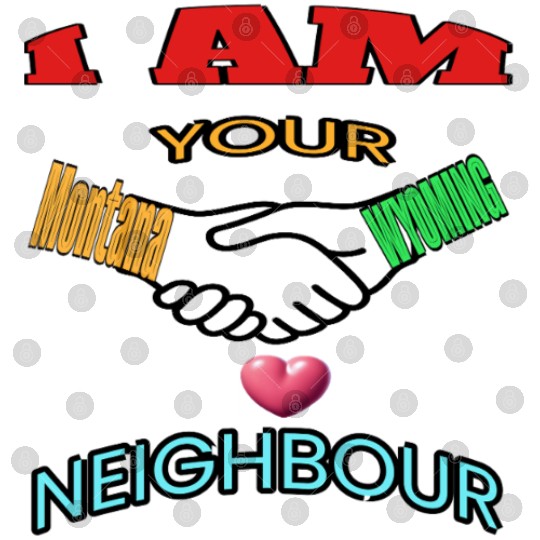 I AM YOUR NEIGHOUR MONTANA AND WYOMING Digital Files