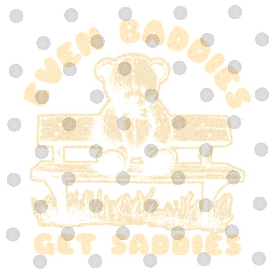 Even Baddies Get Saddies Teddy Bear Mental Health Digital Files
