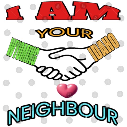 I AM YOUR NEIGHOUR WYOMING AND IDAHO Digital Files