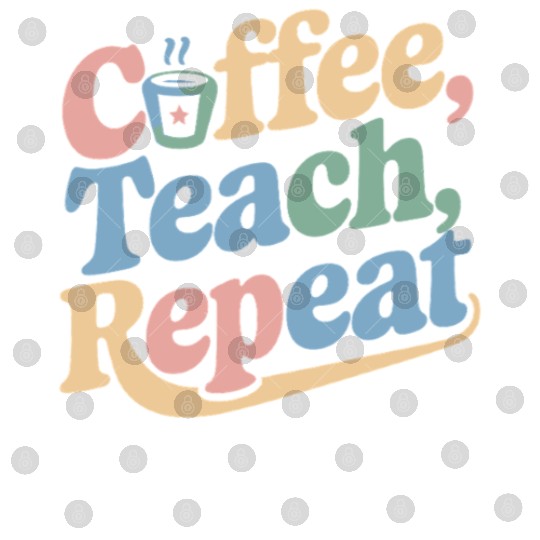 Coffee Teach Repeat Teacher Life Digital Files