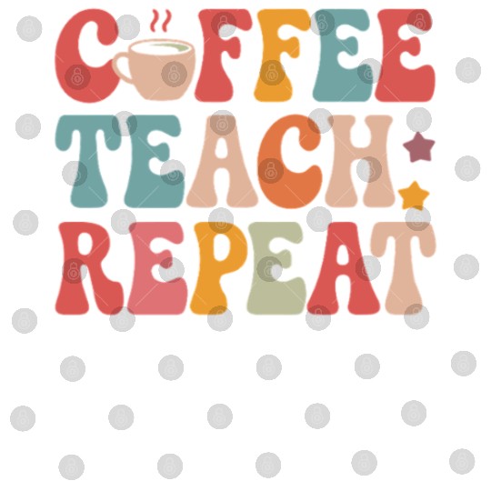 Coffee Teach Repeat Teacher Life Digital Files