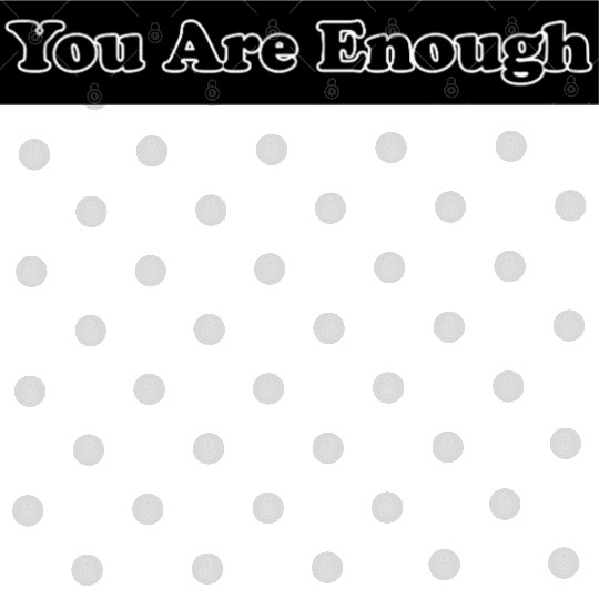 You Are Enough 6; Let Friends Know They're Enough Digital Files