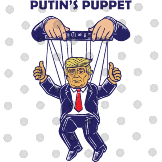 Putin's Puppet Trump Is A Russian Asset Political Digital Files
