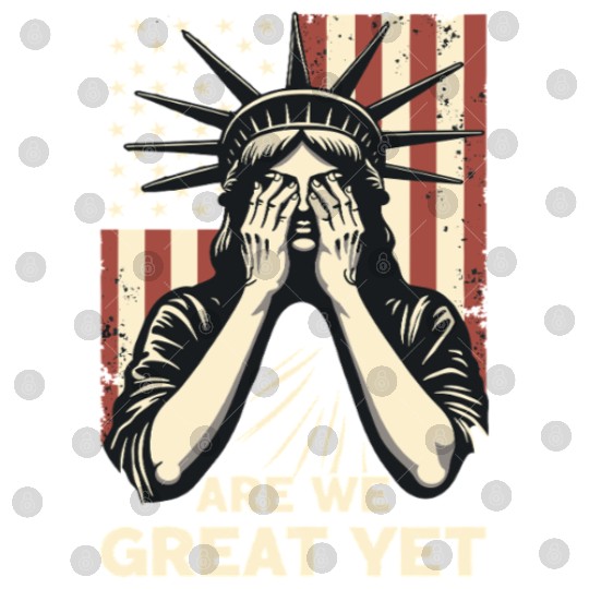 Are We Great Yet Statue of Liberty Trump America Digital Files