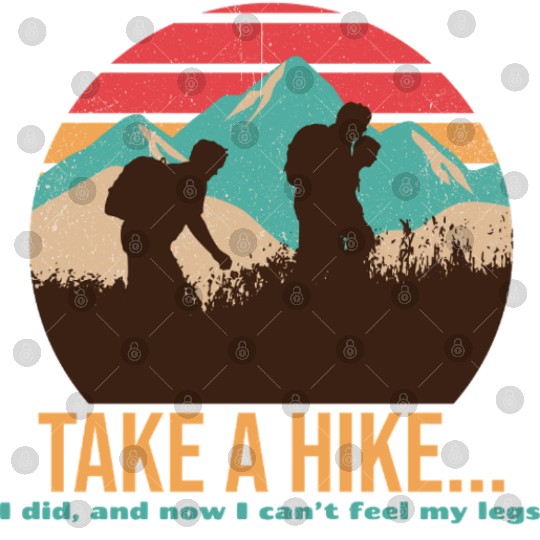 TAKE A HIKE... I DID, AND NOW I CAN'T FEEL MY LEGS Digital Files