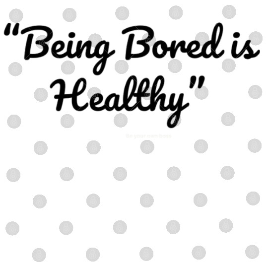 Being Bored Is Healthy – Embrace the Stillness Digital Files