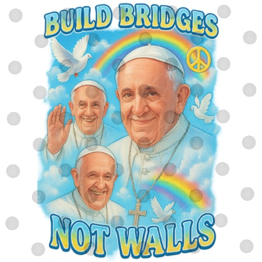 Pope Francis Build Bridges Not Walls Y2K Tribute Digital Files