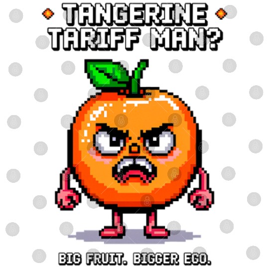 Tangerine Tariff Man? Big Fruit. Bigger Ego. Digital Files