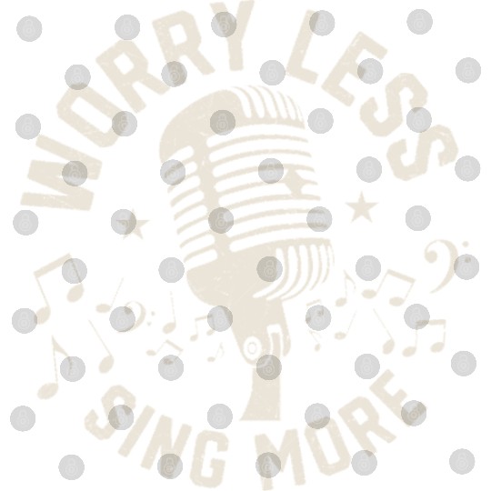 Worry Less Sing More Singing Singer Digital Files