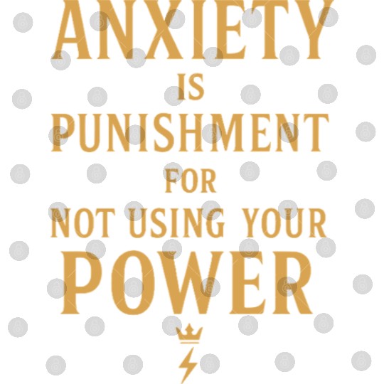 Anxiety Is Punishment For Not Using Your Power Digital Files