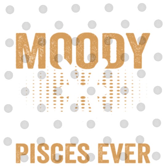 I'm Not Moody Said No Pisces Ever Digital Files