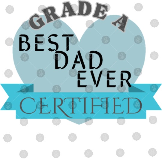 Best Dad Ever Grade A Certified Digital Files