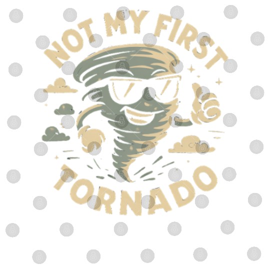 Not My First Tornado Storm Weather Meteorologist Digital Files