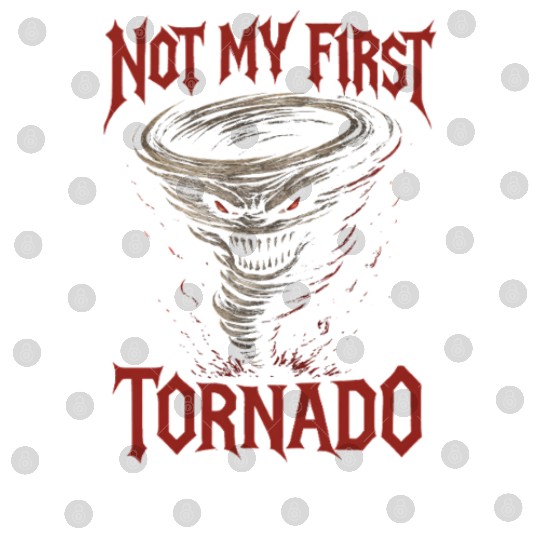 Not My First Tornado Storm Weather Meteorologist Digital Files