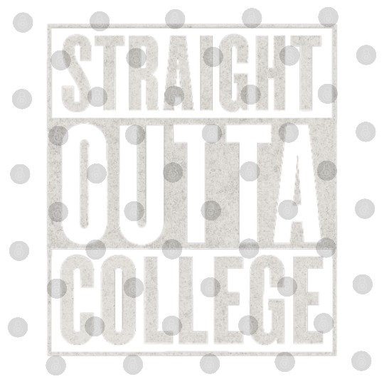 "STRAIGHT OUTTA COLLEGE" Digital Files
