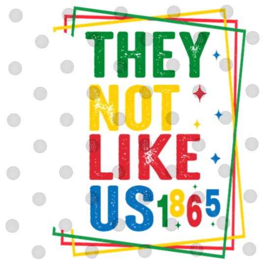 They Not Like Us Juneteenth Digital Files
