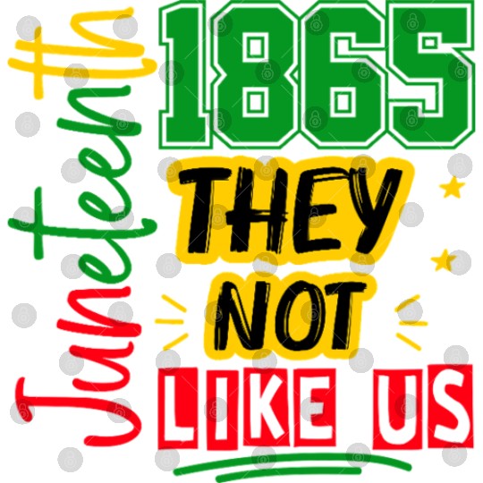 They Not Like Us Juneteenth 1865 Digital Files